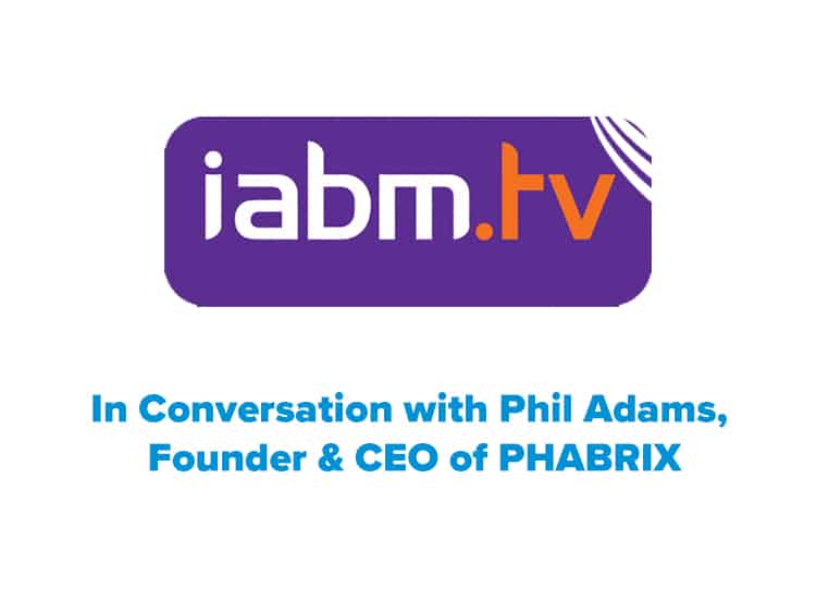 IABM: In Conversation with PHABRIX Founder & CEO Phil Adams